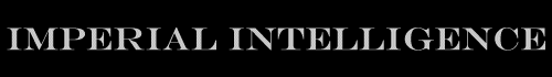 IMPERIAL INTELLIGENCE
